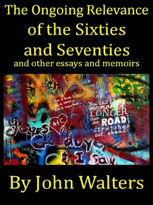 cover image of The Ongoing Relevance of the Sixties and Seventies and Other Essays and Memoirs